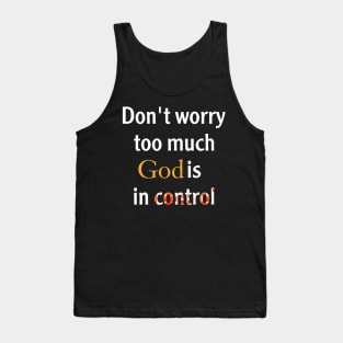 Don't worry too much. God is in control. Tank Top